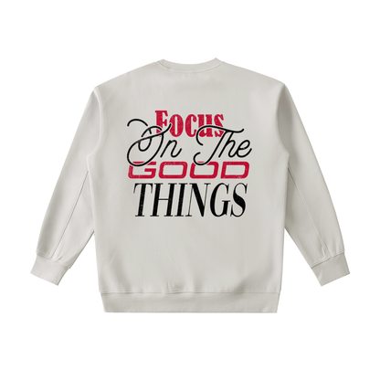 Focus On The Good Things Heavyweight Sweatshirt